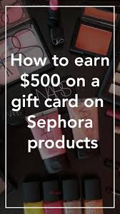 Sign in or sign up to manage your sephora credit card account online. How To Earn 500 On A Gift Card On Sephora Products Makeup Products Sephora Sephora Gift Card Sephora