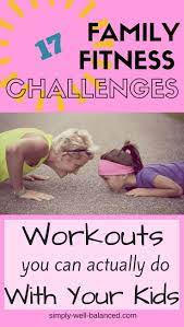 Family Fitness Challenges How To Have Fun And Get Fit Family Fitness Challenge Kids Fitness Challenge Workout Challenge