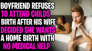 When you compare yourself to him, you are going to come to one of either leaving her new boyfriend has to be her decision. Boyfriend Refuses To Attend Childs Birth After Wife Wants Home Birth With No Medical Assistance Aita Youtube