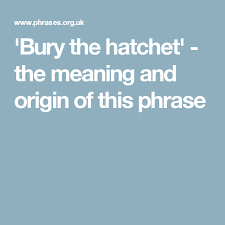 Bury The Hatchet The Meaning And Origin Of This Phrase Meant To Be Bob S Your Uncle Phrase