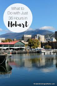 36 Hours In Hobart Tasmania Tasmania Travel Oceania Travel Australia Travel