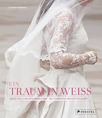 Check spelling or type a new query. Ein Traum In Weiss Grace Kelly Bis Kate Middleton Die Schonsten Hochzeitskleider Thompson Eleanor Amazon De Bucher