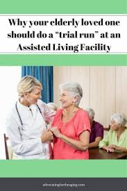 Why Your Elderly Loved One Should Do A Trial Run At An Assisted Living Facility Elderly Care Home Health Care Aging Parents