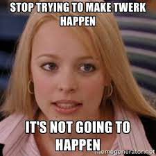 Stop Trying To Make Fetch Happen Know Your Meme