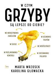 Moore, 1971), podtypu (fungi engl. W Czym Grzyby Sa Lepsze Od Ciebie Marta Wrzosek Karolina GÄºowacka KsiaÄºtka Marta Wyka 9788366380080 Amazon Com Books