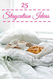 What makes a great staycation? 25 Awesome Staycation Ideas And Tips Summer Staycation Staycation Hotel Staycation