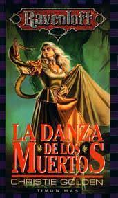 As i danced with the dead my free spirit was laughing and howling down at me below my undead body just danced the circle of dead until the time came to reunite us both my spirit came back down to me i didn't know if i was alive or dead as. Dance Of The Dead Ravenloft 3 By Christie Golden