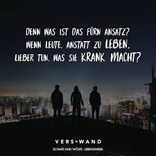 Denn Was Ist Das Furn Ansatz Wenn Leute Anstatt Zu Leben Lieber Tun Was Sie Krank Macht Schafe Und Wolfe Visual Statements Rap Zitate Lied Zitate Visual Statements