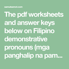 The Pdf Worksheets And Answer Keys Below On Filipino Demonstrative Pronouns Mga Panghalip Na Pamatlig Are Free Worksheets Demonstrative Pronouns Kids School