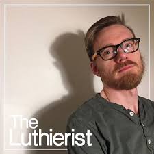 The Luthierist Podcast