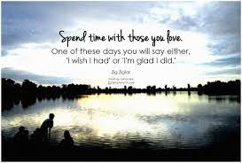 Spend Time With Those You Love Family Time Quotes Sayings Zig Ziglar Quotes