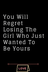 You Will Regret Losing The Girl Who Just Wanted To Be Yours Thoughts Feeds Whatislove Lovesayings Regret Quotes Lost Myself Quotes Love Quotes For Boyfriend