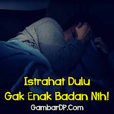 Silahkan tante ga dikunci kok pintunya.setelah tante masuk beliau langsung duduk dipinggir ranjangku,kemudian bertanya.dick tante mau tanya mengenai tadi malam,kamu sempat lihat apa tadi malam saat di. Gambar Kata Kata Lagi Sakit Gak Enak Badan
