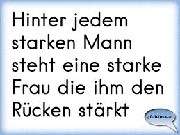 Wir haben die besten zitate von köchen, die diesen weg schon gegangen sind. Hinter Jedem Starken Mann Steht Eine Starke Frau Die Ihm Den Rucken Starkt Osterreichische Spruche Und Zitate