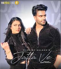 Jatta Ve Lyrics Mankirt Aulakh Happy Dala Kamal Khangura Mp3 Song Download Mp3 Song Top 50 Songs