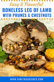 Boneless Leg Of Lamb Stuffed With Prunes Chestnuts Dimitras Dishes Recipe In 2020 Lamb Recipes Easy Holiday Recipes Boneless Leg Of Lamb