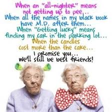 Funniest Quotes Old Age Women Funny Quotes Old Age Women Friends Quotes Funny Friendship Quotes Funny Friends Quotes I hope that life is good for you and work isn't too demanding! funny quotes old age women
