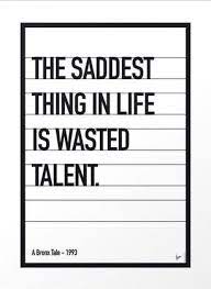 Dj was a wasted talent for not using his talent to his fullest potential. The Saddest Thing In Life Is Wasted Talent Quote Posters Quotes Quotes To Live By