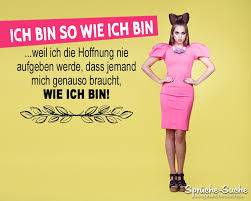 Ich Bin So Wie Ich Bin Spruch Sprüche Suche