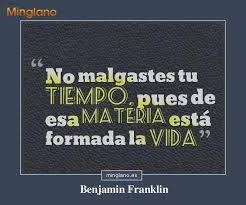 Frase De Benjamin Franklin Que Habla Sobre Saber Aprovechar El Tiempo En La Vida Frases De Benjamin Franklin Frases Pensamientos Positivos