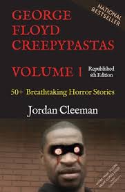 George Floyd Creepypastas Volume 1: 50+ Breathtaking Horror Stories  (Republished 6th Edition)