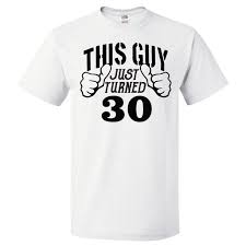 A 30th birthday is always a big deal whether they're a man or a woman! Shirtscope 30th Birthday Gift For 30 Year Old This Guy Turned 30 T Shirt Gift Walmart Com Walmart Com