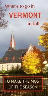 Places To Visit In Vermont In Fall To Get The Best Colors Visit New England Travel Usa Vermont Vacation Fall Vacations