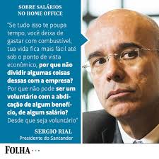 O presidente do Santander, Sergio Rial, afirmou que o banco estuda qual a  melhor maneira de implementar o home office para seus funcionários, e que  uma das condições em avaliação para o