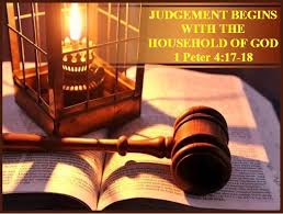 JUDGEMENT BEGINS WITH THE HOUSEHOLD OF GOD – 1 Peter 4:17-18 ...