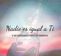 Nadie Es Igual A Ti Frases Espirituales Frases Motivadoras Ya Nada Es Igual