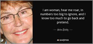 Helen Reddy Quote I Am Woman Hear Me Roar In Numbers Too Big