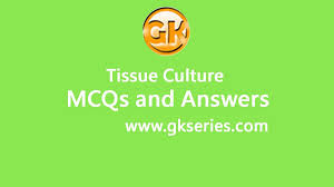 Check spelling or type a new query. Tissue Culture Multiple Choice Questions Mcqs Answers Tissue Culture Quiz