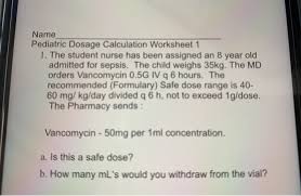 View the lesson & start your trail! Solved Name Pediatric Dosage Calculation Worksheet 1 1 T Chegg Com