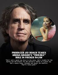 Producer Jay Roach is teasing Ariana Grande's role in the upcoming film,  Focker In-Law. He said she's a “great new force” in the story and that she  is “trouble” for the families