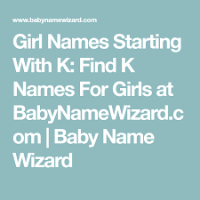 This list of celebrities is loosely sorted by popularity. Girl Names Starting With K Find K Names For Girls At Babynamewizard Com Baby Name Wizard L Girl Names Unusual Baby Girl Names Baby Names
