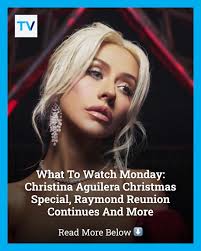 On TV this Monday: Christina Aguilera celebrates Christmas, Holiday Baking  Championship declares a winner, and the Everybody Loves Raymond reunion  continues.