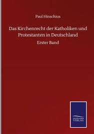 Und für welches „königreich kämpfen heute jene aktivistischen geistlichen der protestanten und der katholiken? Das Kirchenrecht Der Katholiken Und Protestanten In Deutschland Von Paul Hinschius Portofrei Bei Bucher De Bestellen
