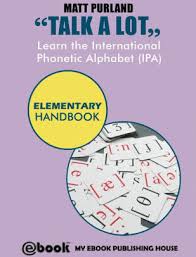 Covering, letters of the alphabet, short vowels, beginning and ending consonants, long vowels, vowel digraphs, s blends, r blends, l blends. Talk A Lot Learn The International Phonetic Alphabet Ipa Elementary Handbook By Matt Purland Nook Book Ebook Barnes Noble
