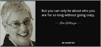 Ellen Wittlinger quote: But you can only lie about who you are for...