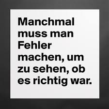 Mit der dummheit kämpfen götter selbst vergebens дуракам. Manchmal Muss Man Fehler Machen Um Zu Sehen Ob E Museum Quality Poster 16x16in By Greena Boldomatic Shop