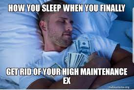 High Maintenance Meme Memes