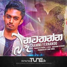 Download baa nawatanna new video to mp3 and mp4 for free. Ba Nawathanna Shammi Fernando Tune Lk