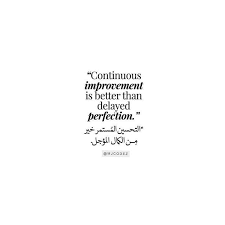 The thing is, continuity of strategic direction and continuous improvement in how you do things are absolutely consistent with each other. Continues Improvement Is Better Than Delayed Perfection Mjcodez Quotes Arabic Quotes Motivational Quotes