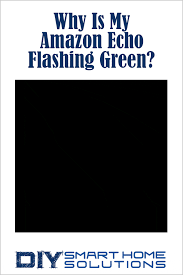 Why Is My Amazon Echo Flashing Green How To Disable Blinking Light Diy Smart Home Solutions