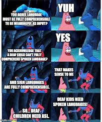 Health and medical terminology in british sign language (bsl). Equally Applicable For Asl Bsl Auslan Libras Lsq And Other Sign Languages End Language Deprivation Now Now In Patrick Star Meme Format Deaf