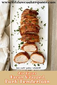 All you need is a few cloves of garlic, dried and fresh herbs, coarse salt, olive oil and of course a pork tenderloin! Video Air Fryer Bacon Wrapped Pork Tenderloin Low Carb Paleo Whole30 Fit Slow Cooker Queen