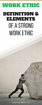 Work Ethic Definition Elements Of A Strong Work Ethic Ethics Definition Good Work Ethic Work Ethic