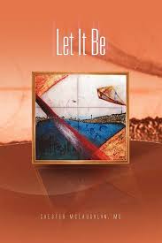 Let It Be: McLaughlin MD, Chester: 9781450016902: Amazon.com: Books