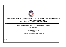 Bagi pemohon yang berjaya, anda akan mengikuti program ijazah sarjana muda perguruan di salah satu daripada 27 ipg di seluruh negara. Doc Program Ijazah Sarjana Muda Perguruan Dengan Kepujian Tesl Pendidikan Rendah Institut Pendidikan Guru Kpm Rancangan Pengajaran Dan Pembelajaran Mingguan Kursus Major Tesl Tsl3104 English Phonetics And Phonology Noor Aqilah Kamarudin