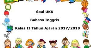 Maybe you would like to learn more about one of these? Soal Ukk Uas Bahasa Inggris Kelas 2 Semester 2 Terbaru Tahun 2018 Juragan Les
